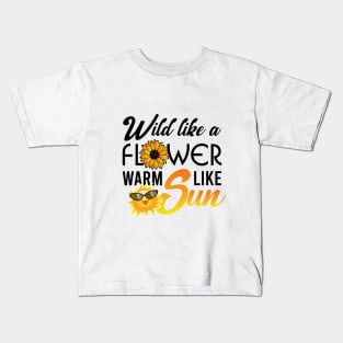 Wild like a flower warm like sun Kids T-Shirt